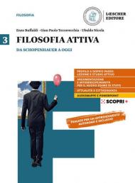 Filosofia attiva. Per il triennio delle Scuole superiori. Con e-book. Con espansione online. Vol. 3: Da Schopenhauer a oggiv.