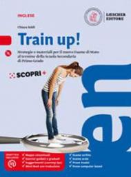 Train up! Strategie e materiali per la preparazione al nuovo esame di inglese alla fine della scuola secondaria di primo grado. Per la Scuola media. Con e-book. Con espansione online. Con CD-Audio