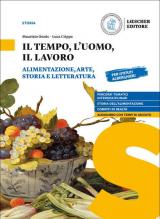 Il tempo, l'uomo, il lavoro. Alimentazione, arte, storia e letteratura. Per il triennio delle Scuole superiori. Con e-book. Con espansione online