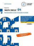 Mon DELF. Preparazione al DELF Scolaire et Junior. B1. Con Soluzioni. Con e-book. Con espansione online. Con CD-Audio