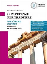 Competenze per tradurre. Per l'esame di Stato. Con versioni dal latino e dal greco. Per il triennio delle Scuole superiori