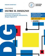 Oltre il disegno. Con e-book. Con espansione online. Vol. 1: Costruzioni geometriche, proiezioni ortogonali, assonometria, disegno digitale 2D.