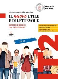 Il nuovo utile e dilettevole. Esercizi e regole per comunicare. Vol. A1-B1