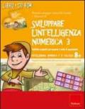 Sviluppare l'intelligenza numerica. CD-ROM. Con libro. 3.Attività e giochi sui numeri e sulle 4 operazioni