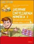 Sviluppare l'intelligenza numerica. CD-ROM. Con libro. 3.Attività e giochi sui numeri e sulle 4 operazioni