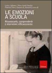 Le emozioni a scuola. Riconoscerle, comprenderle e intervenire efficacemente