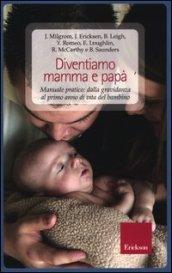 Diventiamo mamma e papà. Manuale pratico: dalla gravidanza al primo anno di vita del bambino