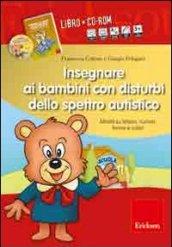 Insegnare ai bambini con disturbi dello spettro autistico. Schede operative su lettere, numeri, forme e colori. Con CD-ROM