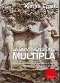 Comprensione multipla. Sviluppare una mente somatica, mitica, romantica, filosofica e ironica