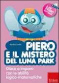 Piero e il mistero del luna park. Gioca e impara con le abilità logico-matematiche. Con CD-ROM