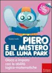 Piero e il mistero del luna park. Gioca e impara con le abilità logico-matematiche. Con CD-ROM