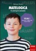 Matelogica. Per piccoli geni in matematica. 5.Numeri fino a 1 milione e oltre; formule e frazioni