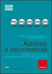 Autismo e psicomotricità. Strumenti e prove di efficacia nell'intervento neuro e psicomotorio precoce