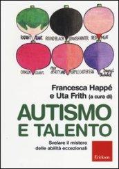 Autismo e talento. Svelare il mistero delle abilità eccezionali