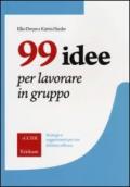 99 idee per lavorare in gruppo. Strategie e suggerimenti per una didattica efficace