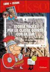 Storia facile per la classe quinta con la LIM. La civiltà greca, l'Italia antica e l'Impero romano. Con CD-ROM