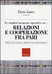 Le migliori proposte operative su... relazioni e cooperazione fra pari. Tratte dalla rivista «Difficoltà di apprendimento»