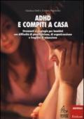 ADHD e compiti a casa. Strumenti e strategie per bambini con difficoltà di pianificazione, di organizzazione e fragilità di attenzione