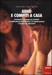 ADHD e compiti a casa. Strumenti e strategie per bambini con difficoltà di pianificazione, di organizzazione e fragilità di attenzione