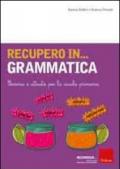 Recupero in... grammatica. Percorsi e attività per la scuola primaria