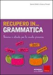 Recupero in... grammatica. Percorsi e attività per la scuola primaria