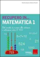 Recupero... in matematica. 1.Dal concetto di numero alle addizioni e sottrazioni entro il 1000