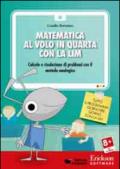 Matematica al volo in quarta con la LIM. Calcolo e risoluzione di problemi con il metodo analogico. CD-ROM