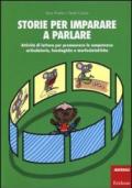 Storie per imparare a parlare. Attività di lettura per promuovere le competenze articolatorie, fonologiche e morfosintattiche