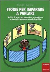 Storie per imparare a parlare. Attività di lettura per promuovere le competenze articolatorie, fonologiche e morfosintattiche