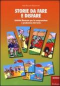 Storie da fare e disfare. Attività illustrate per la comprensione e produzione del testo