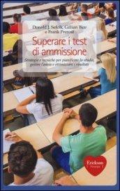 Superare i test di ammissione. Strategie e tecniche per pianificare lo studio, gestire l'ansia e ottimizzare i risultati