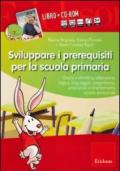 Sviluppare i prerequisiti per la scuola primaria. Con CD-ROM