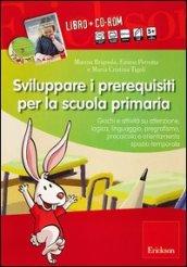 Sviluppare i prerequisiti per la scuola primaria. Con CD-ROM