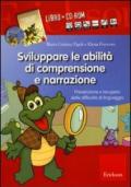 Sviluppare le abilità di comprensione e narrazione. Prevenzione e recupero delle difficoltà di linguaggio. Con CD-ROM