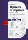 Il piacere di imparare. Idee e strumenti per un apprendimento efficace