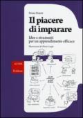 Il piacere di imparare. Idee e strumenti per un apprendimento efficace