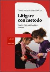 Litigare con metodo. Gestire i litigi dei bambini a scuola