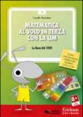 Matematica al volo in terza con la LIM. La linea del 1000 e altri strumenti per il calcolo. CD-ROM