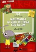 Matematica al volo in terza con la LIM. La linea del 1000 e altri strumenti per il calcolo. Con CD-ROM