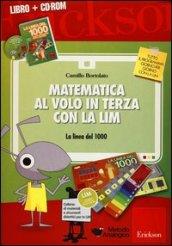 Matematica al volo in terza con la LIM. La linea del 1000 e altri strumenti per il calcolo. Con CD-ROM