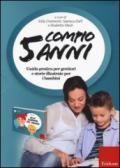 Compio 5 anni: Alla scoperta del mondo. Guida pratica per genitori e storie illustrate per i bambini (2 vol.)