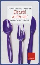 Disturbi alimentari. Guida per genitori e insegnanti