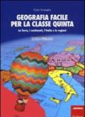 Geografia facile per la classe quinta. La terra, i continenti, l'Italia e le regioni. Con aggiornamento online