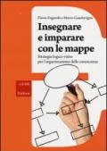 Insegnare e imparare con le mappe. Strategie logico-visive per l'organizzazione delle conoscenze