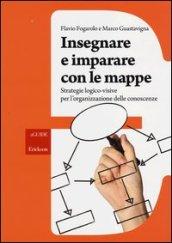 Insegnare e imparare con le mappe. Strategie logico-visive per l'organizzazione delle conoscenze