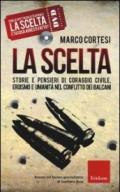 La scelta. Storie e pensieri di coraggio civile, eroismo e umanità nel conflitto dei Balcani. Con DVD