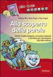 Alla scoperta delle parole. Attività metafonologiche, semantico-lessicali e narrative per l'avviamento alla letto-scrittura. Con CD-ROM