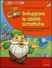 Sviluppare le abilità sintattiche. Attività di prevenzione e trattamento con «la fabbrica delle frasi». Con CD-ROM