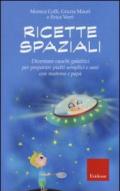 Ricette spaziali. Diventare cuochi galattici per preparare piatti semplici e sani con mamma e papà