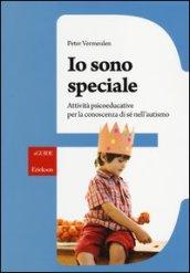 Io sono speciale. Attività psicoeducative per la conoscenza di sé nell'autismo. Con CD-ROM